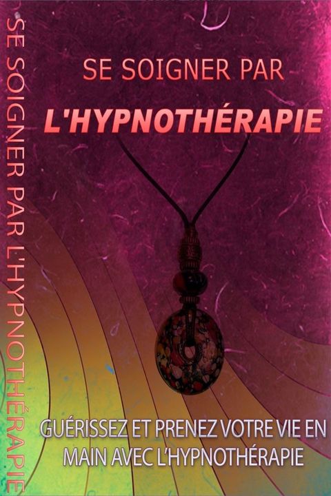 SE SOIHNER PAR L'HYPNOTH&Eacute;RAPIE(Kobo/電子書)