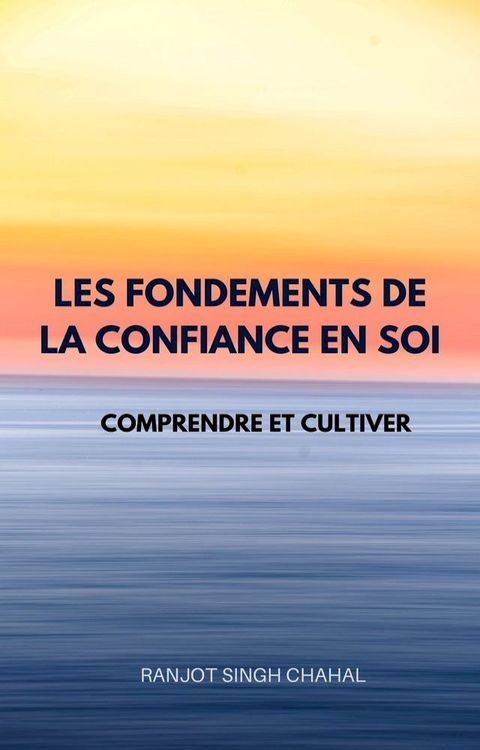 Les Fondements de la Confiance en Soi: Comprendre et Cultiver(Kobo/電子書)