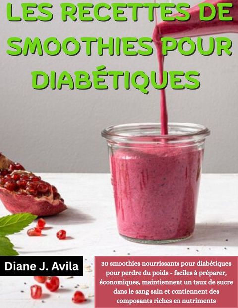 LES RECETTES DE SMOOTHIES POUR DIAB&Eacute;TIQUES(Kobo/電子書)