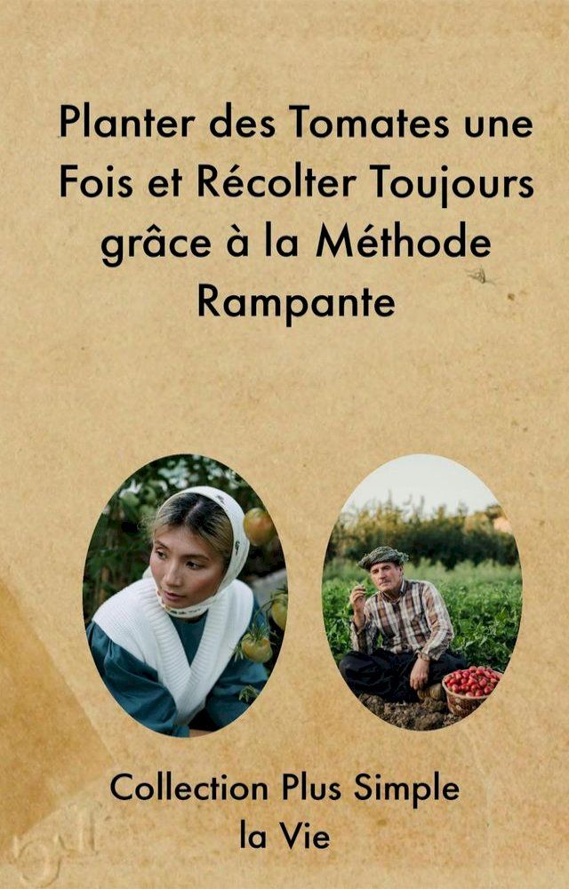  Planter des Tomates une Fois et Récolter Toujours grâce à la Méthode Rampante(Kobo/電子書)