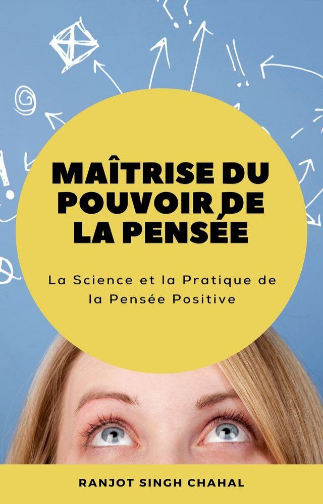  Ma&icirc;trise du Pouvoir de la Pens&eacute;e : La Science et la Pratique de la Pens&eacute;e Positive(Kobo/電子書)