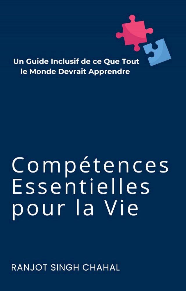  Compétences Essentielles pour la Vie : Un Guide Inclusif de ce Que Tout le Monde Devrait Apprendre(Kobo/電子書)