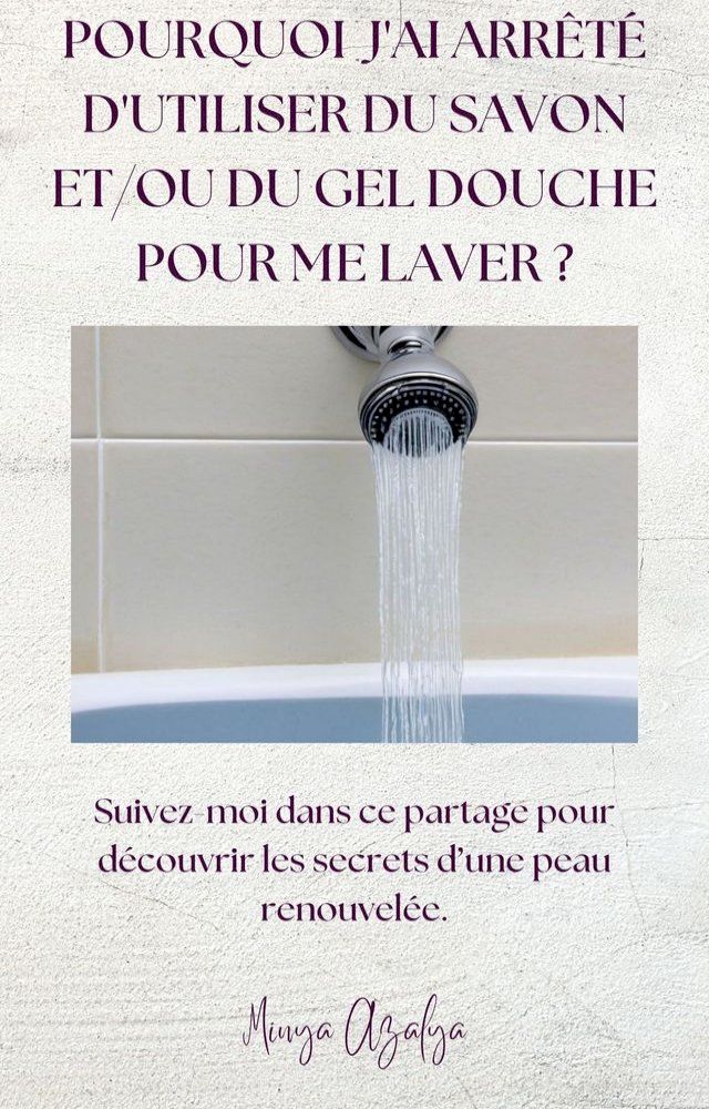  Pourquoi j'ai arrêté d'utiliser du savon et_ou gel douche pour me laver ?(Kobo/電子書)