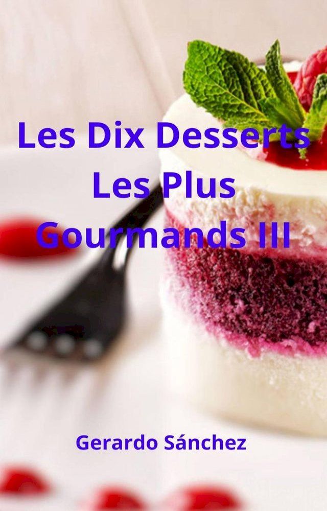  Les Dix Desserts Les Plus Gourmands III(Kobo/電子書)