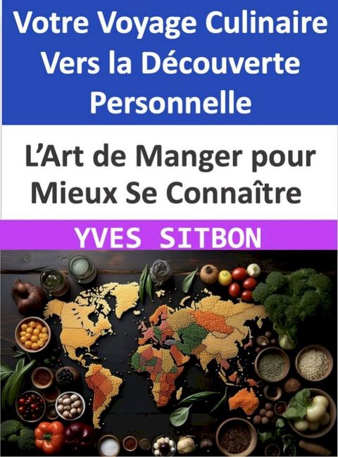 L’Art de Manger pour Mieux Se Connaître : Votre Voyage Culinaire Vers la Décou...