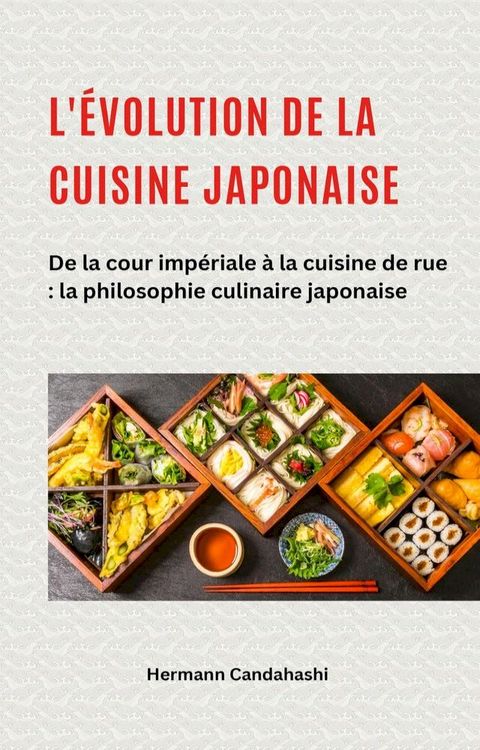 L'évolution de la cuisine japonaise – De la cour impériale à la cuisin...
