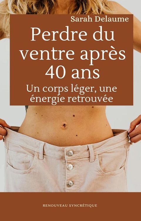 Perdre du ventre après 40 ans : Un corps léger, une énergie retrouv...