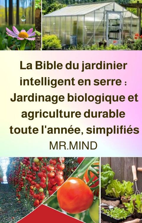 La Bible du jardinier intelligent en serre : Jardinage biologique et agriculture durable tou...