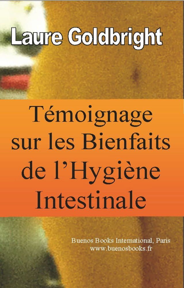  Temoignage sur les Bienfaits de l'Hygiene Intestinale(Kobo/電子書)