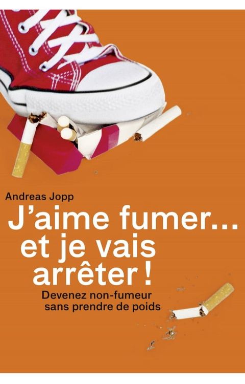 J’aime fumer… et je vais arr&ecirc;ter!(Kobo/電子書)