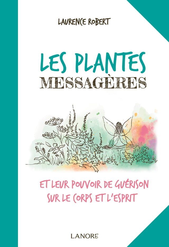  Les plantes messagères et leur pouvoir de guérison sur le corps et l'esprit(Kobo/電子書)