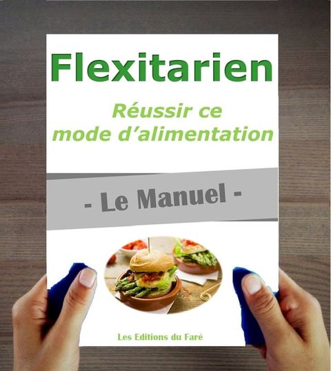 Flexitarien : le Manuel. R&eacute;ussir son nouveau mode d’alimentation(Kobo/電子書)