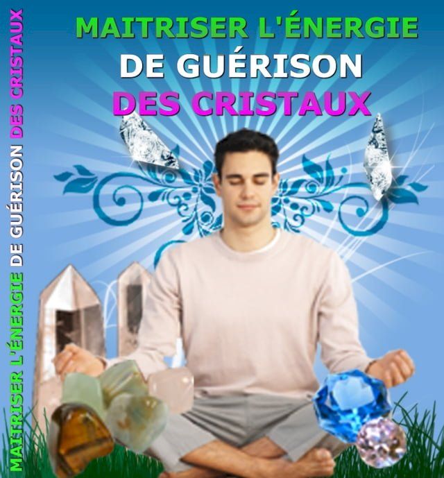  Maitriser l'&Eacute;nergie de Gu&eacute;rison des Cristaux(Kobo/電子書)