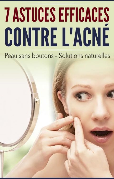 Sept astuces efficaces contre l’acn&eacute;(Kobo/電子書)