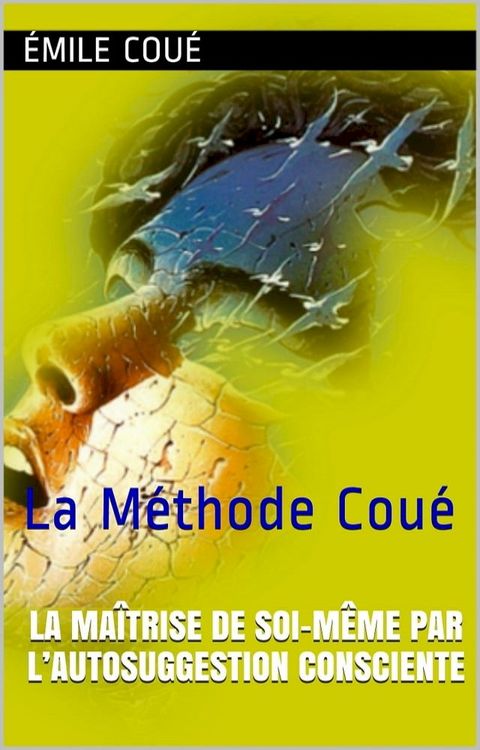 La Maîtrise de soi-même par l’autosuggestion consciente(Kobo/電子書)