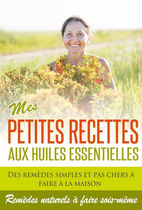 Huiles Essentielles : Mes Petites Recettes Aux Huiles Essentielles!(Kobo/電子書)