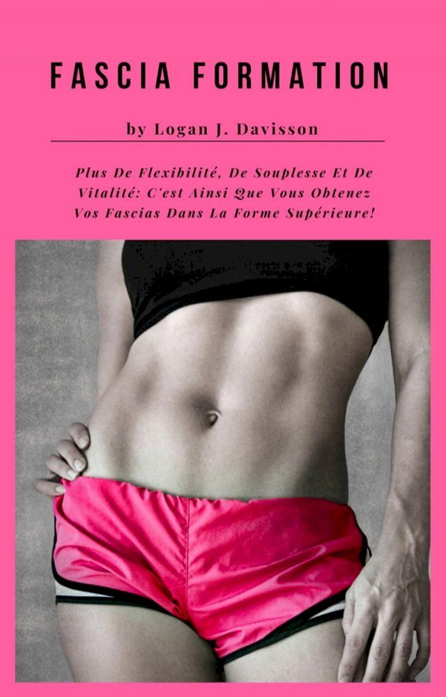  Fascia Formation Pour Plus De Flexibilit&eacute;, De Souplesse Et De Vitalit&eacute;(Kobo/電子書)