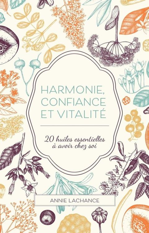 Harmonie, confiance et vitalité : 20 huiles essentielles à avoir chez soi(Kobo/電子書)