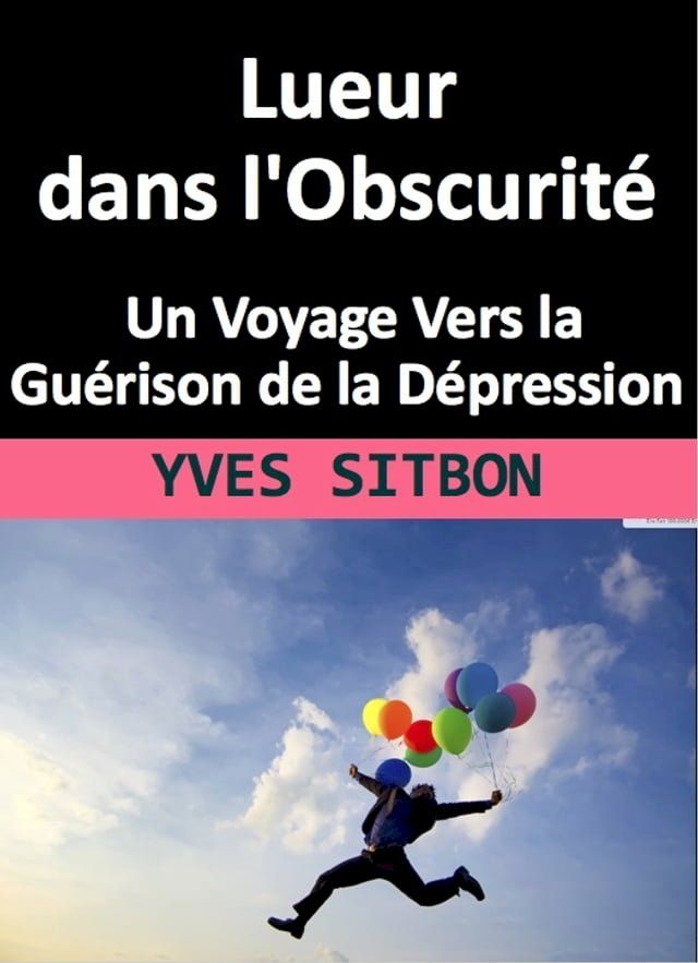  Lueur dans l'Obscurit&eacute; : Un Voyage Vers la Gu&eacute;rison de la D&eacute;pression(Kobo/電子書)