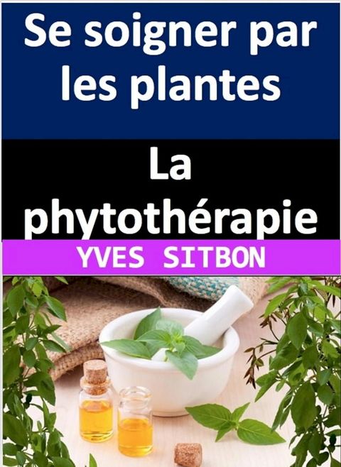 La phytothérapie : Se soigner par les plantes(Kobo/電子書)