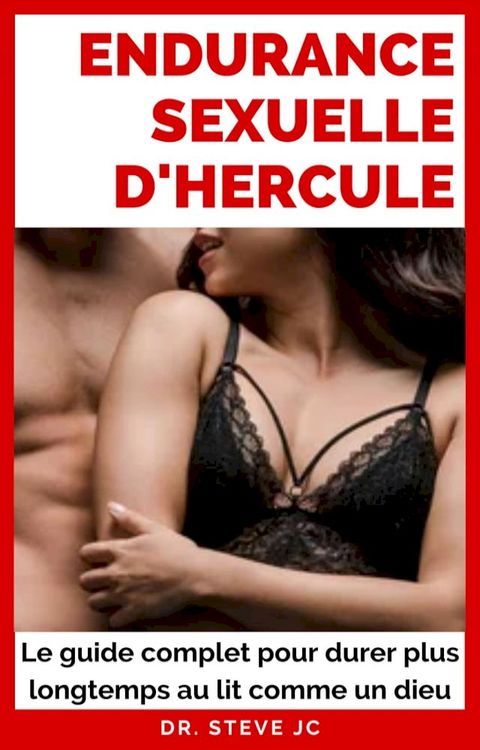 Endurance Sexuelle d'Hercule : Le guide complet pour durer plus longtemps au lit comme un dieu(Kobo/電子書)