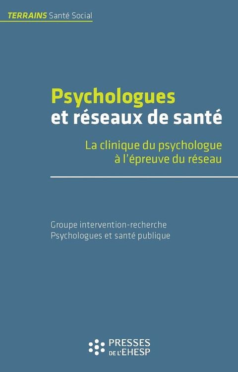 Psychologues et r&eacute;seaux de sant&eacute; - La clinique du psychologue &agrave; l'&eacute;preuve du r&eacute;seau(Kobo/電子書)