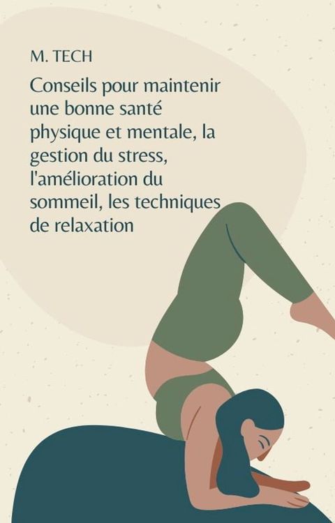 Conseils pour maintenir une bonne sant&eacute; physique et mentale, la gestion du stress, l'am&eacute;lioration du sommeil, les techniques de relaxation, etc.(Kobo/電子書)