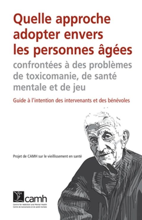 Quelle approche adopter envers les personnes &acirc;g&eacute;es confront&eacute;es &agrave; des probl&egrave;mes de toxicomanie, de sant&eacute; mentale et de jeu(Kobo/電子書)