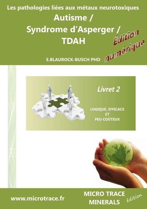 Les pathologies li&eacute;es aux m&eacute;taux neurotoxiques Autisme / Syndrome d’Asperger / TDAH: Livret 2(Kobo/電子書)