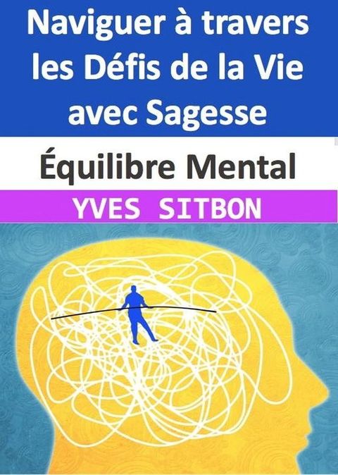 &Eacute;quilibre Mental : Naviguer &agrave; travers les D&eacute;fis de la Vie avec Sagesse(Kobo/電子書)