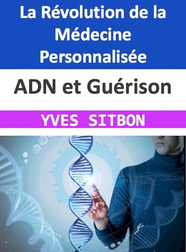  ADN et Gu&eacute;rison : La R&eacute;volution de la M&eacute;decine Personnalis&eacute;e(Kobo/電子書)