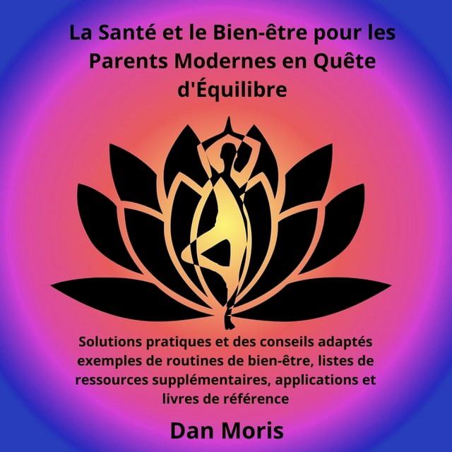  La Sant&eacute; et le Bien-&ecirc;tre pour les Parents Modernes en Qu&ecirc;te d'&Eacute;quilibre(Kobo/電子書)