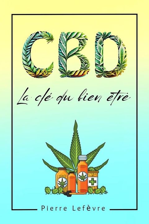 CBD La cl&eacute; du bien &ecirc;tre:(Kobo/電子書)