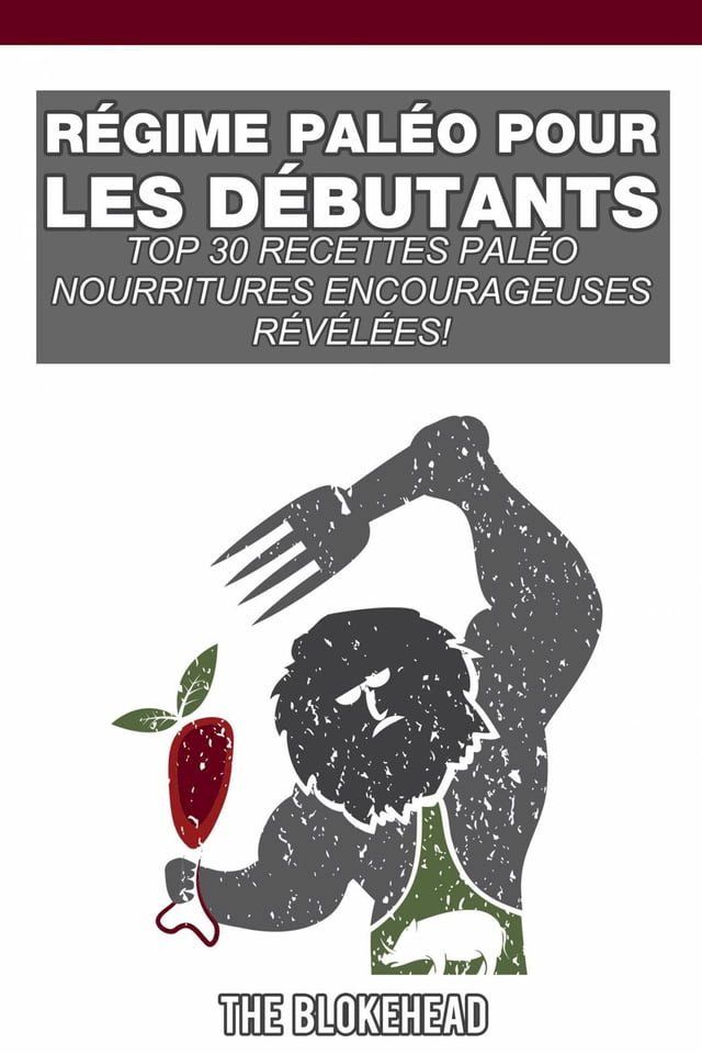  R&eacute;gime Pal&eacute;o pour les d&eacute;butants; Top 30 Recettes Pal&eacute;o r&eacute;v&eacute;l&eacute;esde la nourriture de confort !(Kobo/電子書)