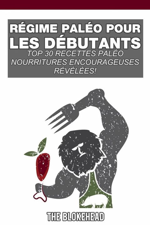 R&eacute;gime Pal&eacute;o pour les d&eacute;butants; Top 30 Recettes Pal&eacute;o r&eacute;v&eacute;l&eacute;esde la nourriture de confort !(Kobo/電子書)