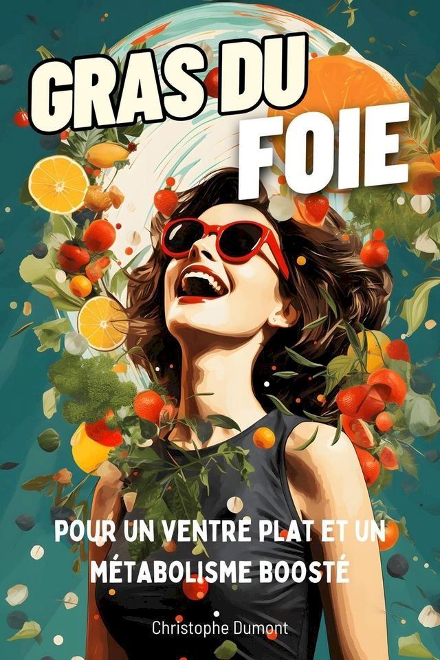  Gras du Foie : Pour un ventre plat et un métabolisme boosté(Kobo/電子書)