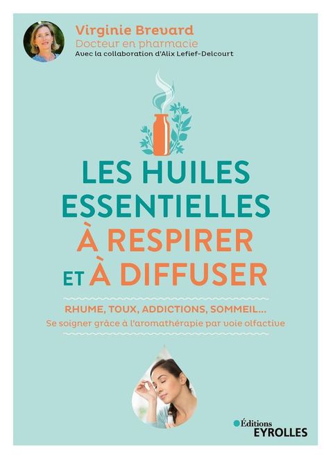 Les huiles essentielles &agrave; respirer et &agrave; diffuser(Kobo/電子書)