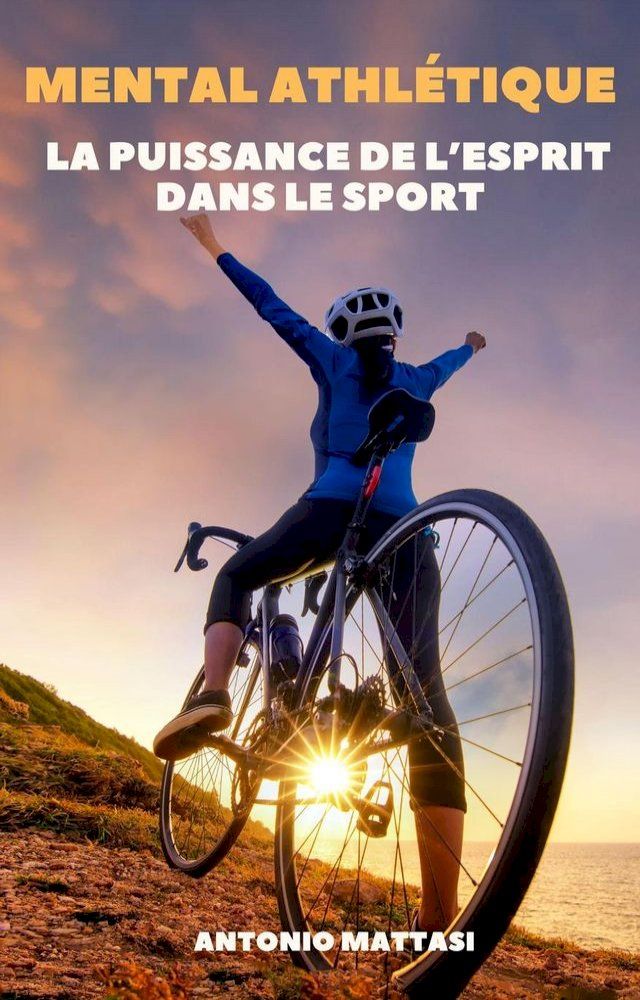  Mental athl&eacute;tique : D&eacute;velopper la puissance de l’esprit dans le sport(Kobo/電子書)