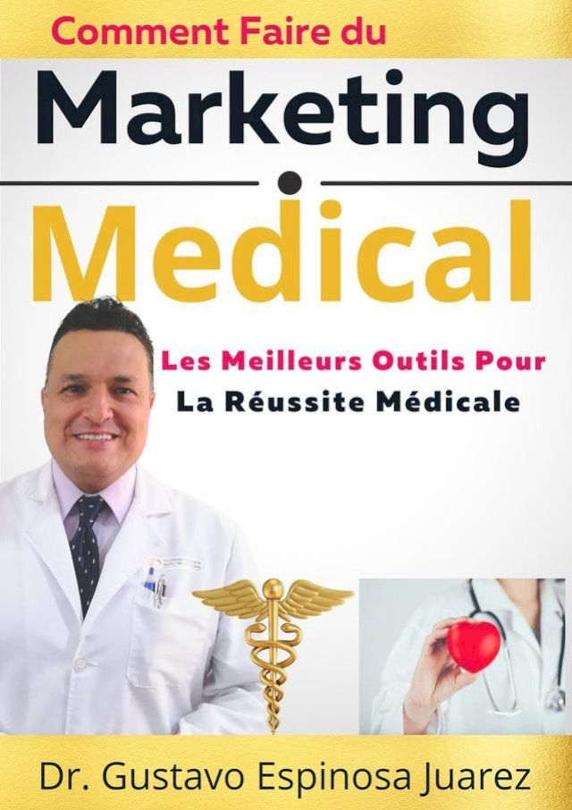  Comment Faire du Marketing M&eacute;dical Les meilleurs outils pour la r&eacute;ussite m&eacute;dicale(Kobo/電子書)