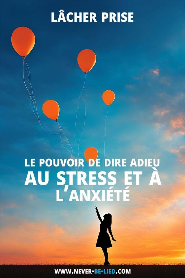  Lâcher prise : le pouvoir de dire adieu au stress et à l'anxiété(Kobo/電子書)