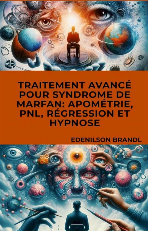 Traitement Avancé pour Syndrome de Marfan: Apométrie, PNL, Régression et Hypnose(Kobo/電子書)