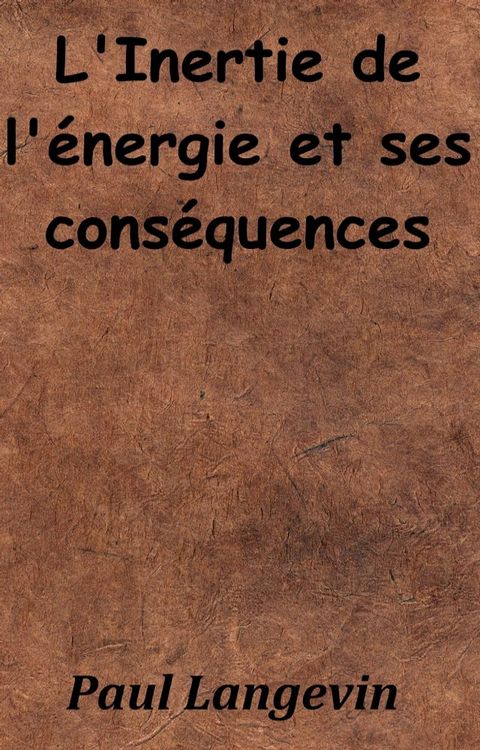 L’Inertie de l’&eacute;nergie et ses cons&eacute;quences(Kobo/電子書)