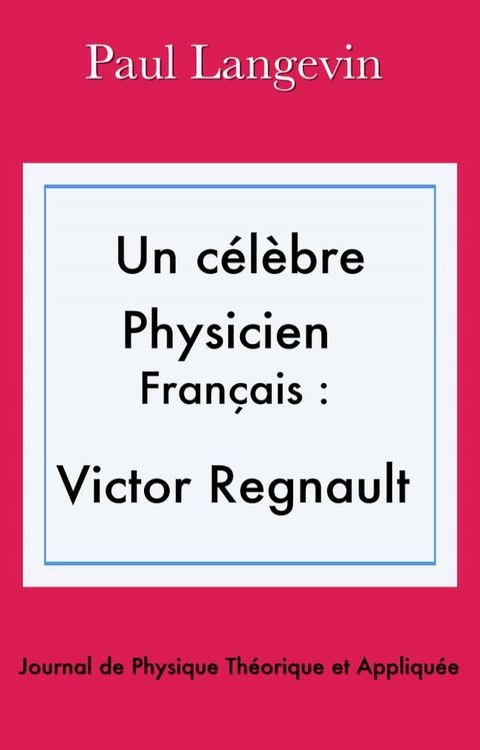 Un c&eacute;l&egrave;bre physicien fran&ccedil;ais : Victor Regnault(Kobo/電子書)