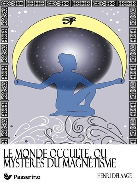 Le monde occulte ou myst&egrave;res du magn&eacute;tisme(Kobo/電子書)