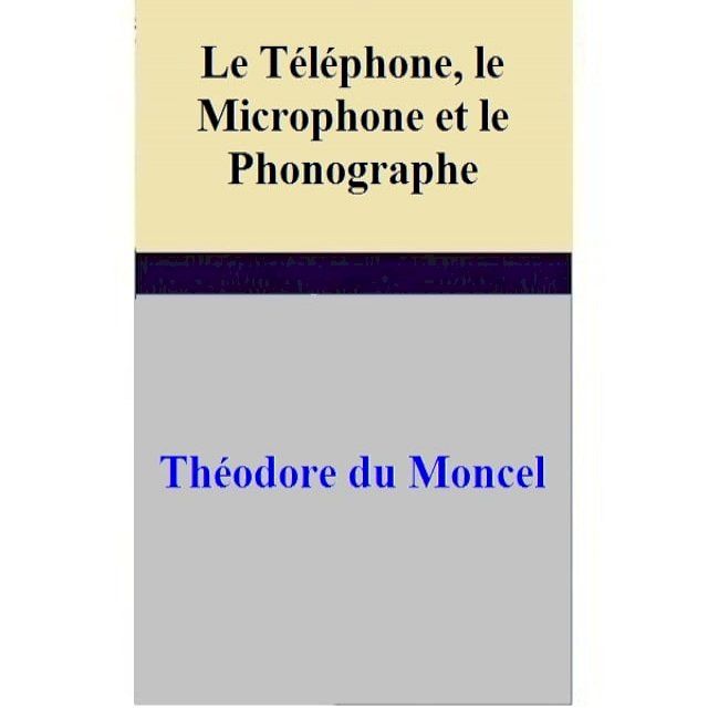  Le Téléphone, le Microphone et le Phonographe(Kobo/電子書)
