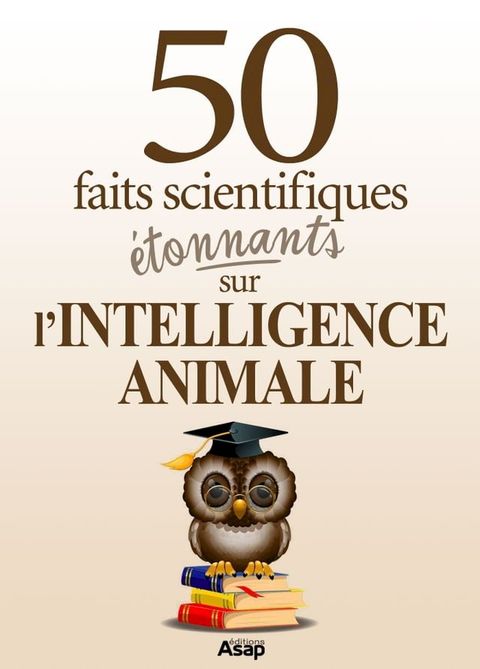 L'intelligence animale : 50 faits scientifiques &eacute;tonnants(Kobo/電子書)