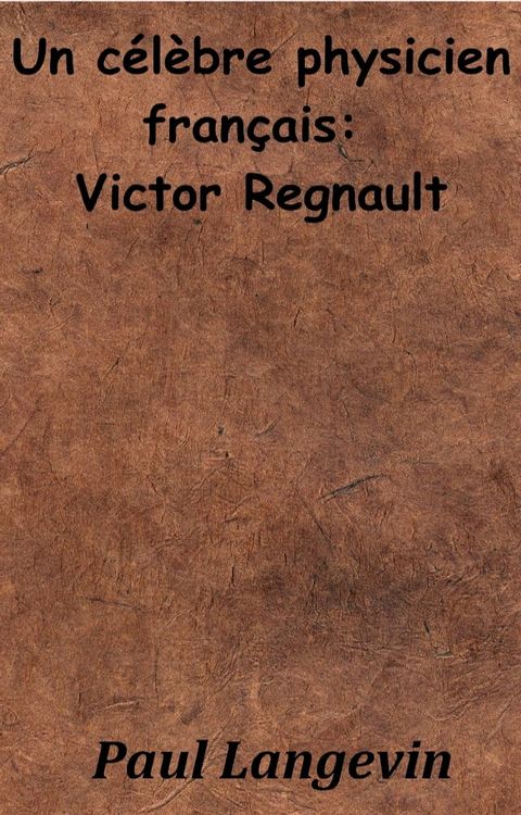 Un célèbre physicien français : Victor Regnault(Kobo/電子書)