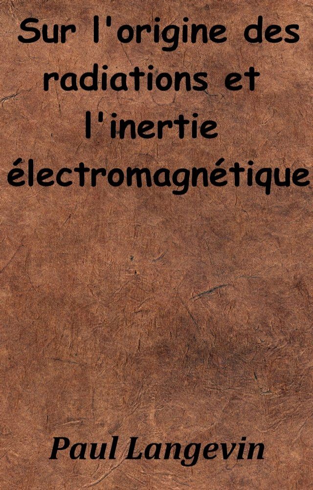  Sur l’origine des radiations et l’inertie &eacute;lectromagn&eacute;tique(Kobo/電子書)