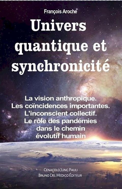 Univers quantique et synchronicit&eacute;. La vision anthropique. Les co&iuml;ncidences importantes. L'inconscient collectif. Le r&ocirc;le des pand&eacute;mies dans le chemin &eacute;volutif humain(Kobo/電子書)