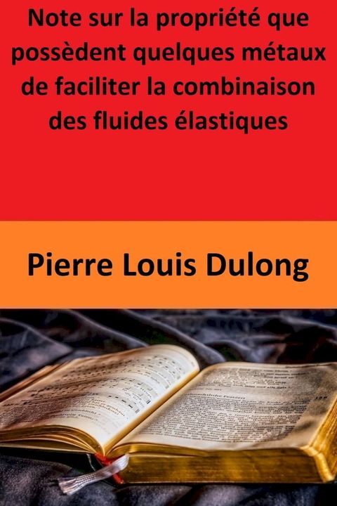 Note sur la propri&eacute;t&eacute; que poss&egrave;dent quelques m&eacute;taux de faciliter la combinaison des fluides &eacute;lastiques(Kobo/電子書)